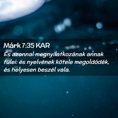Picture 02 - Márk 7:35 KAR - És azonnal megnyilatkozának annak fülei: és - Bible Verse Picture