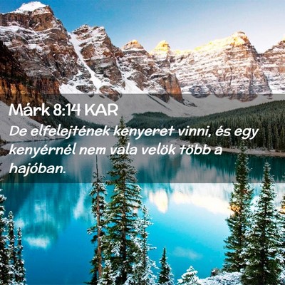 Picture 02 - Márk 8:14 KAR - De elfelejtének kenyeret vinni, és egy - Bible Verse Picture