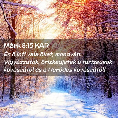 Picture 02 - Márk 8:15 KAR - És õ inti vala õket, mondván: Vigyázzatok, - Bible Verse Picture