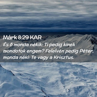 Picture 02 - Márk 8:29 KAR - És õ monda nékik: Ti pedig kinek mondotok - Bible Verse Picture