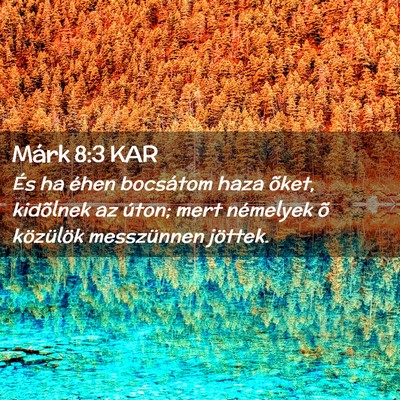 Picture 02 - Márk 8:3 KAR - És ha éhen bocsátom haza õket, kidõlnek az - Bible Verse Picture