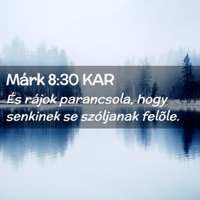 Picture 02 - Márk 8:30 KAR - És rájok parancsola, hogy senkinek se - Bible Verse Picture
