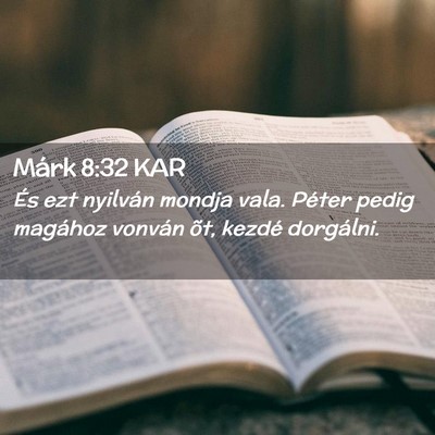 Picture 02 - Márk 8:32 KAR - És ezt nyilván mondja vala. Péter pedig - Bible Verse Picture