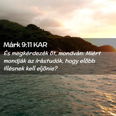Picture 02 - Márk 9:11 KAR - És megkérdezék õt, mondván: Miért mondják - Bible Verse Picture