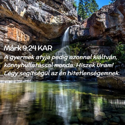 Picture 02 - Márk 9:24 KAR - A gyermek atyja pedig azonnal kiáltván, - Bible Verse Picture