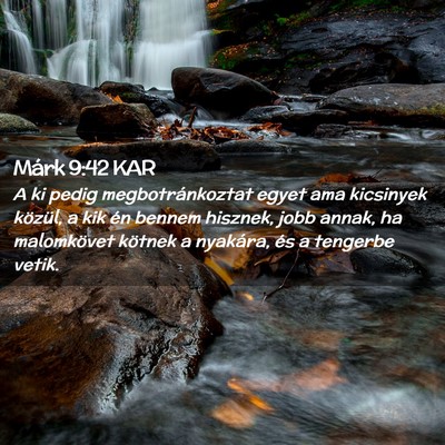 Picture 02 - Márk 9:42 KAR - A ki pedig megbotránkoztat egyet ama kicsinyek - Bible Verse Picture