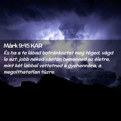 Picture 02 - Márk 9:45 KAR - És ha a te lábad botránkoztat meg téged, - Bible Verse Picture