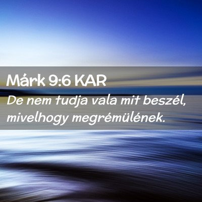 Picture 02 - Márk 9:6 KAR - De nem tudja vala mit beszél, mivelhogy - Bible Verse Picture