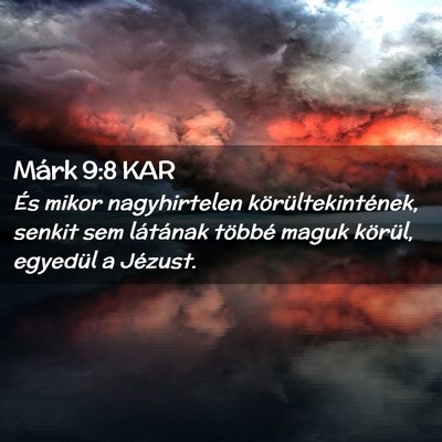 Picture 02 - Márk 9:8 KAR - És mikor nagyhirtelen körültekintének, senkit - Bible Verse Picture