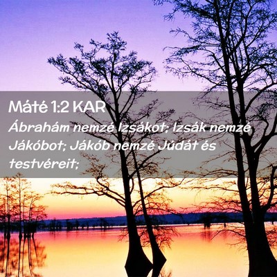 Picture 02 - Máté 1:2 KAR - Ábrahám nemzé Izsákot; Izsák nemzé - Bible Verse Picture