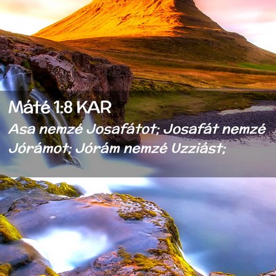 Picture 02 - Máté 1:8 KAR - Asa nemzé Josafátot; Josafát nemzé Jórámot; - Bible Verse Picture