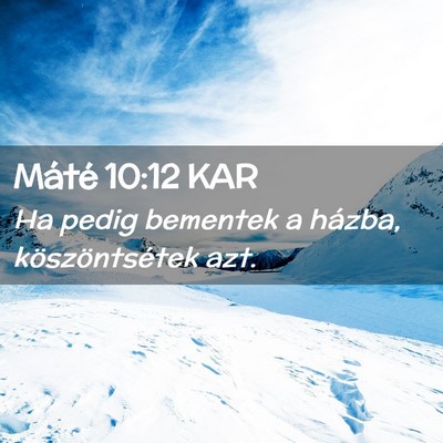 Picture 02 - Máté 10:12 KAR - Ha pedig bementek a házba, köszöntsétek - Bible Verse Picture