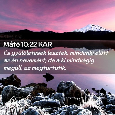 Picture 02 - Máté 10:22 KAR - És gyûlöletesek lesztek, mindenki elõtt az - Bible Verse Picture