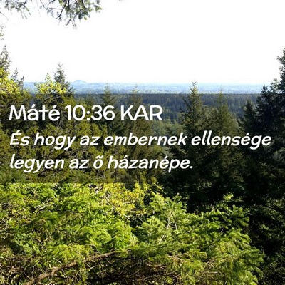 Picture 02 - Máté 10:36 KAR - És hogy az embernek ellensége legyen az õ - Bible Verse Picture