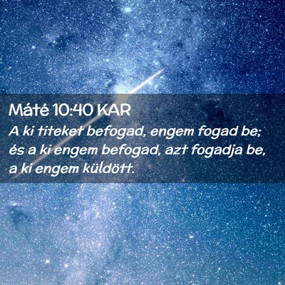 Picture 02 - Máté 10:40 KAR - A ki titeket befogad, engem fogad be; és a ki - Bible Verse Picture