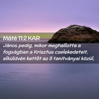 Picture 02 - Máté 11:2 KAR - János pedig, mikor meghallotta a fogságban a - Bible Verse Picture