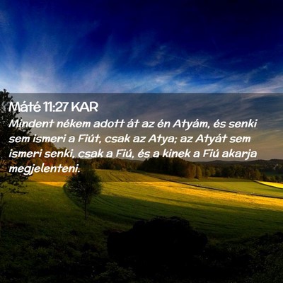 Picture 02 - Máté 11:27 KAR - Mindent nékem adott át az én Atyám, és senki - Bible Verse Picture