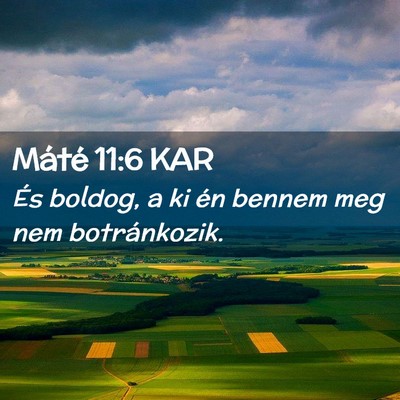 Picture 02 - Máté 11:6 KAR - És boldog, a ki én bennem meg nem - Bible Verse Picture