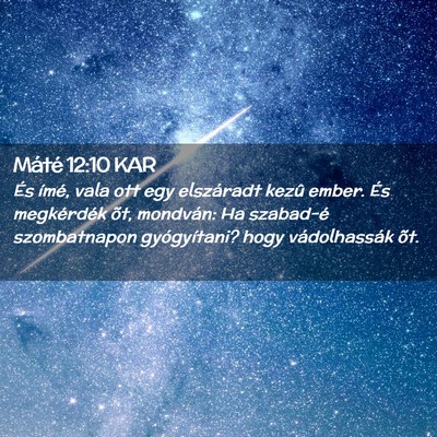 Picture 02 - Máté 12:10 KAR - És ímé, vala ott egy elszáradt kezû ember. - Bible Verse Picture