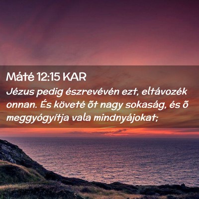 Picture 02 - Máté 12:15 KAR - Jézus pedig észrevévén ezt, eltávozék - Bible Verse Picture