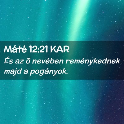 Picture 02 - Máté 12:21 KAR - És az õ nevében reménykednek majd a - Bible Verse Picture