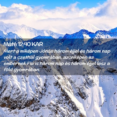 Picture 02 - Máté 12:40 KAR - Mert a miképen Jónás három éjjel és három - Bible Verse Picture