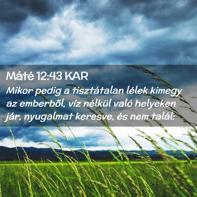 Picture 02 - Máté 12:43 KAR - Mikor pedig a tisztátalan lélek kimegy az - Bible Verse Picture