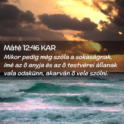 Picture 02 - Máté 12:46 KAR - Mikor pedig még szóla a sokaságnak, ímé az - Bible Verse Picture