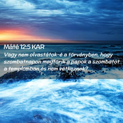 Picture 02 - Máté 12:5 KAR - Vagy nem olvastátok-é a törvényben, hogy - Bible Verse Picture