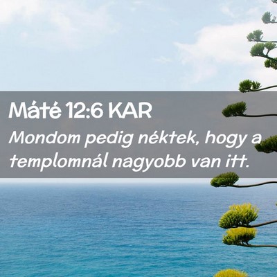 Picture 02 - Máté 12:6 KAR - Mondom pedig néktek, hogy a templomnál nagyobb - Bible Verse Picture