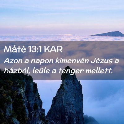 Picture 02 - Máté 13:1 KAR - Azon a napon kimenvén Jézus a házból, leüle - Bible Verse Picture