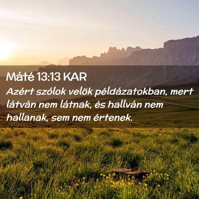 Picture 02 - Máté 13:13 KAR - Azért szólok velök példázatokban, mert - Bible Verse Picture