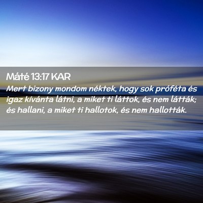 Picture 02 - Máté 13:17 KAR - Mert bizony mondom néktek, hogy sok próféta - Bible Verse Picture
