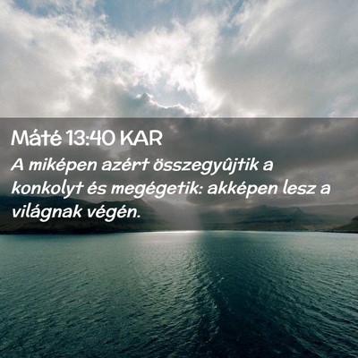 Picture 02 - Máté 13:40 KAR - A miképen azért összegyûjtik a konkolyt és - Bible Verse Picture