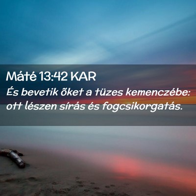 Picture 02 - Máté 13:42 KAR - És bevetik õket a tüzes kemenczébe: ott - Bible Verse Picture