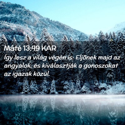 Picture 02 - Máté 13:49 KAR - Így lesz a világ végén is: Eljõnek majd az - Bible Verse Picture