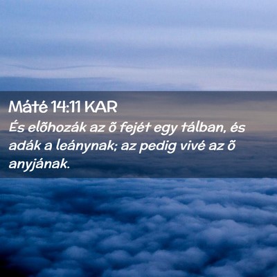 Picture 02 - Máté 14:11 KAR - És elõhozák az õ fejét egy tálban, és - Bible Verse Picture
