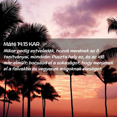 Picture 02 - Máté 14:15 KAR - Mikor pedig estveledék, hozzá menének az õ - Bible Verse Picture