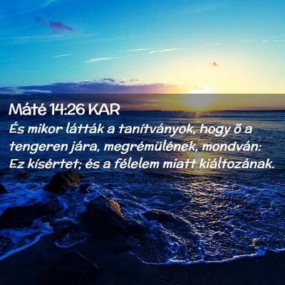 Picture 02 - Máté 14:26 KAR - És mikor látták a tanítványok, hogy õ a - Bible Verse Picture