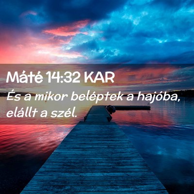 Picture 02 - Máté 14:32 KAR - És a mikor beléptek a hajóba, elállt a - Bible Verse Picture