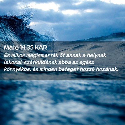 Picture 02 - Máté 14:35 KAR - És mikor megismerték õt annak a helynek - Bible Verse Picture
