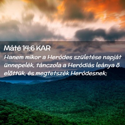 Picture 02 - Máté 14:6 KAR - Hanem mikor a Heródes születése napját - Bible Verse Picture