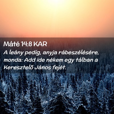 Picture 02 - Máté 14:8 KAR - A leány pedig, anyja rábeszélésére, monda: - Bible Verse Picture
