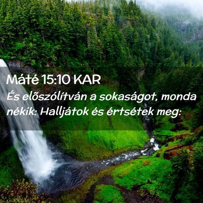 Picture 02 - Máté 15:10 KAR - És elõszólítván a sokaságot, monda nékik: - Bible Verse Picture