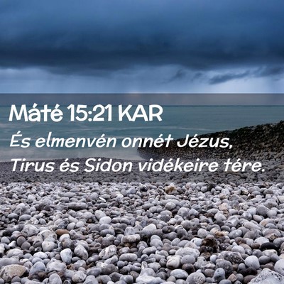 Picture 02 - Máté 15:21 KAR - És elmenvén onnét Jézus, Tirus és Sidon - Bible Verse Picture