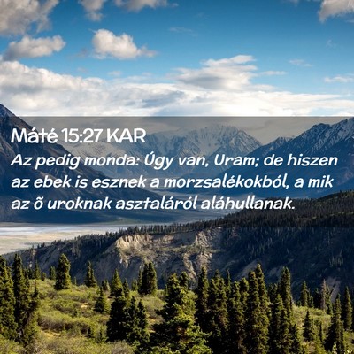 Picture 02 - Máté 15:27 KAR - Az pedig monda: Úgy van, Uram; de hiszen az ebek - Bible Verse Picture