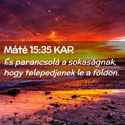 Picture 02 - Máté 15:35 KAR - És parancsolá a sokaságnak, hogy telepedjenek - Bible Verse Picture