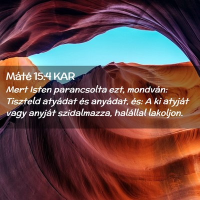 Picture 02 - Máté 15:4 KAR - Mert Isten parancsolta ezt, mondván: Tiszteld - Bible Verse Picture