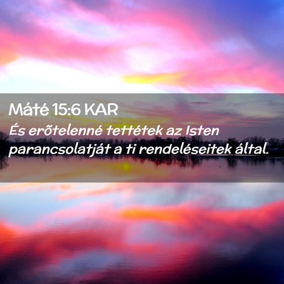 Picture 02 - Máté 15:6 KAR - És erõtelenné tettétek az Isten - Bible Verse Picture