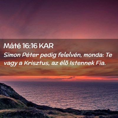 Picture 02 - Máté 16:16 KAR - Simon Péter pedig felelvén, monda: Te vagy a - Bible Verse Picture